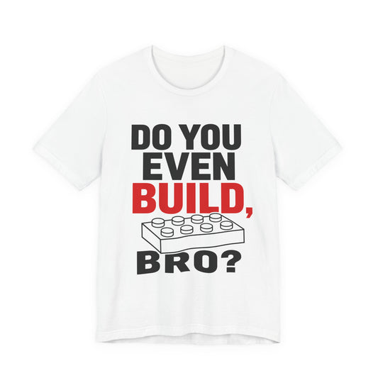 Do you Even Build bro? - Unisex Softstyle T-Shirt