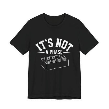 It's Not a Phase Brick T-Shirt — Funny Lego Lover Tee