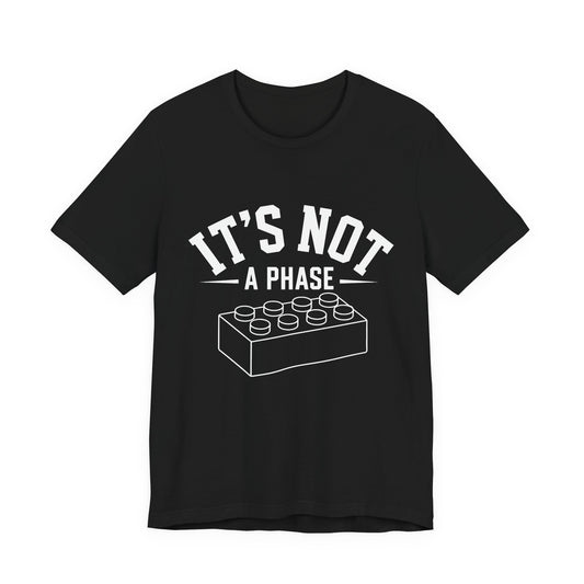 It's Not a Phase Brick T-Shirt — Funny Lego Lover Tee