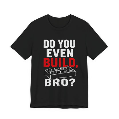 Do you Even Build bro? - Unisex Softstyle T-Shirt