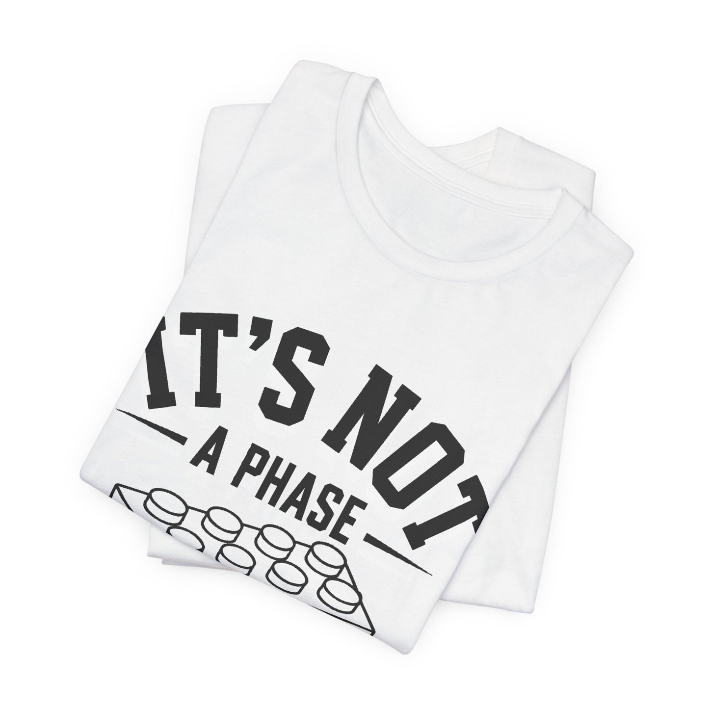 It's Not a Phase Brick T-Shirt — Funny Lego Lover Tee