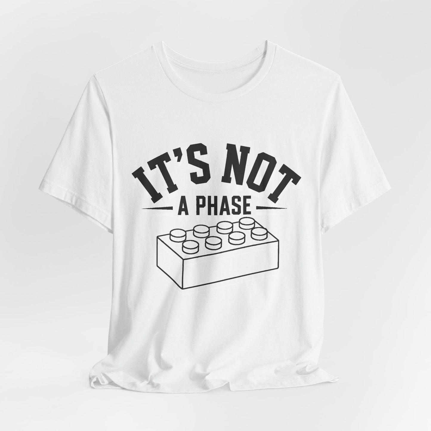It's Not a Phase Brick T-Shirt — Funny Lego Lover Tee