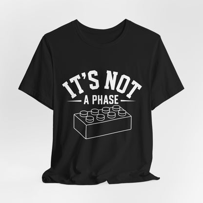 It's Not a Phase Brick T-Shirt — Funny Lego Lover Tee