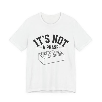 It's Not a Phase Brick T-Shirt — Funny Lego Lover Tee