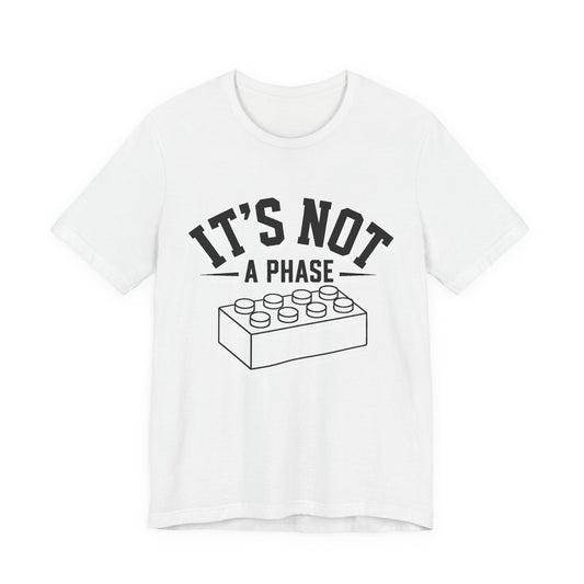 It's Not a Phase Brick T-Shirt — Funny Lego Lover Tee
