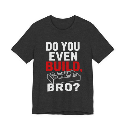 Do you Even Build bro? - Unisex Softstyle T-Shirt