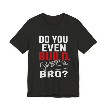 Do you Even Build bro? - Unisex Softstyle T-Shirt