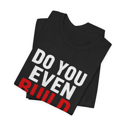 Do you Even Build bro? - Unisex Softstyle T-Shirt