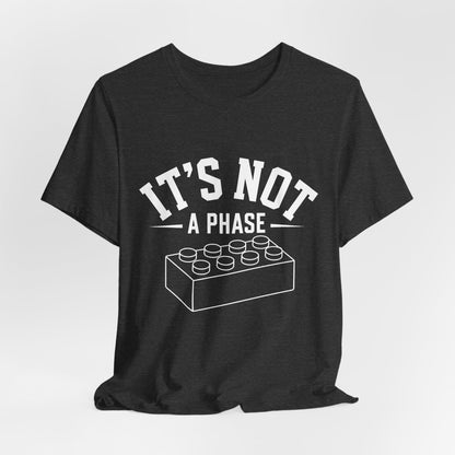 It's Not a Phase Brick T-Shirt — Funny Lego Lover Tee