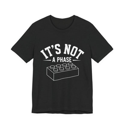 It's Not a Phase Brick T-Shirt — Funny Lego Lover Tee