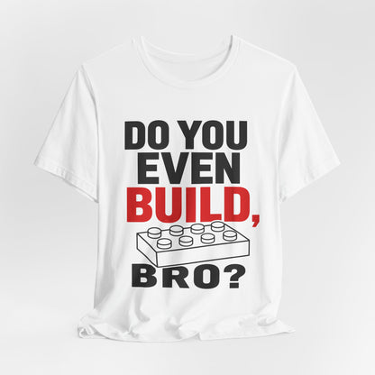 Do you Even Build bro? - Unisex Softstyle T-Shirt